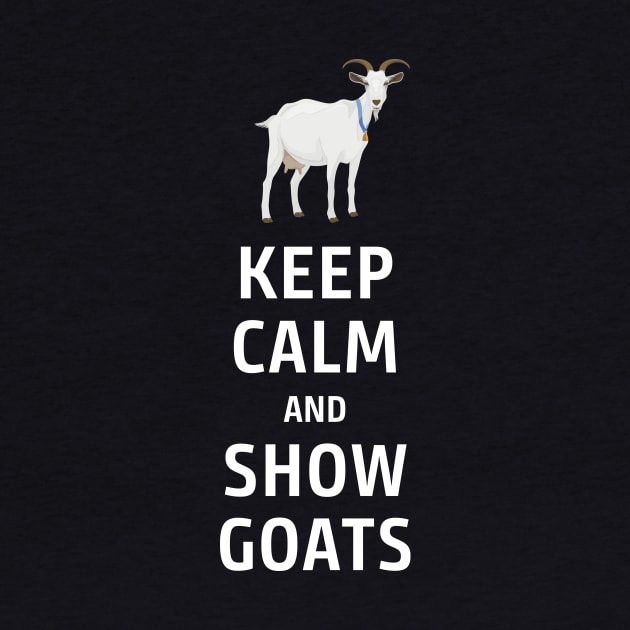 Keep Calm and Show Goats by bbreidenbach